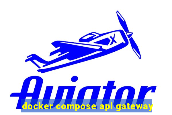 docker compose api gateway